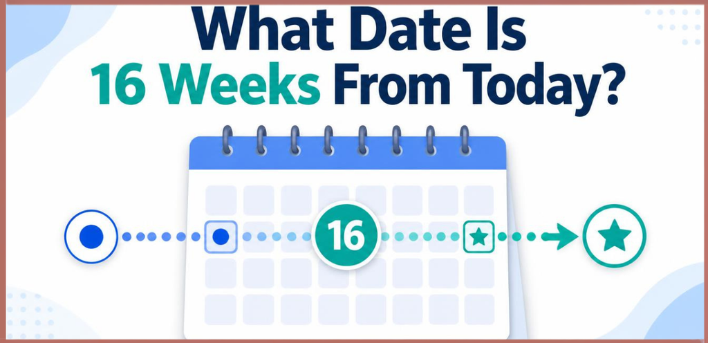 What Date Is 16 Weeks From Today?