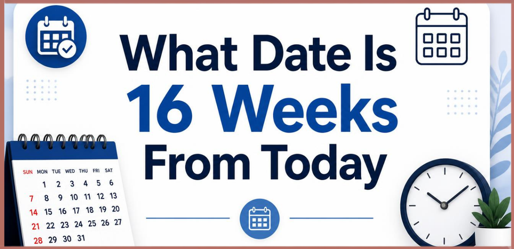 16 Weeks From Today